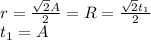 r=\frac{\sqrt{2}A}{2}=R=\frac{\sqrt{2}t_{1}}{2}\\&#10;t_{1}=A