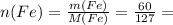 n(Fe)=\frac{m(Fe)}{M(Fe)}=\frac{60}{127}=