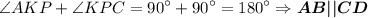 \angle AKP + \angle KPC = {90}^{\circ}+{90}^{\circ}={180}^{\circ}\Rightarrow \boldsymbol{AB||CD}