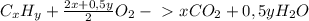 C_{x} H_{y} + \frac{2x+0,5y}{2} O_{2} -\ \textgreater \ x CO_{2} +0,5y H_{2} O