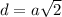 d=a \sqrt{2}