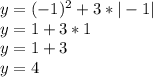 y=(-1)^2+3*|-1|\\y=1+3*1\\y=1+3\\y=4