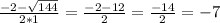 \frac{-2- \sqrt{144} }{2*1}= \frac{-2-12}{2}= \frac{-14}{2}=-7
