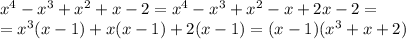 x^4-x^3+x^2+x-2=x^4-x^3+x^2-x+2x-2=\\ =x^3(x-1)+x(x-1)+2(x-1)=(x-1)(x^3+x+2)