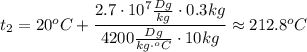 t_2=20^oC+ \dfrac{2.7\cdot 10^7 \frac{Dg}{kg}\cdot 0.3kg}{4200 \frac{Dg}{kg\cdot ^oC} \cdot 10kg} \approx 212.8 ^oC