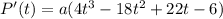 P'(t)=a(4t^3-18t^2+22t-6)