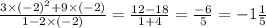 \frac{3 \times ( - 2)^{2} + 9 \times ( - 2) }{1 - 2 \times ( - 2)} = \frac{12 - 18}{1 + 4} = \frac{ - 6}{ 5} = - 1 \frac{1}{5}