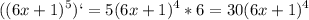 \displaystyle ((6x+1)^5)`=5(6x+1)^4*6=30(6x+1)^4