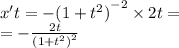 x't = - {(1 + {t}^{2}) }^{ - 2} \times 2t = \\ = - \frac{2t}{ {(1 + {t}^{2} )}^{2} }