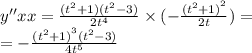 y''xx = \frac{( {t}^{2} + 1)( {t}^{2} - 3)}{2 {t}^{4} } \times ( - \frac{ {( {t}^{2} + 1)}^{2} }{2t} ) = \\ = - \frac{ {( {t}^{2} + 1)}^{3} ( {t}^{2} - 3)}{4 {t}^{5} }