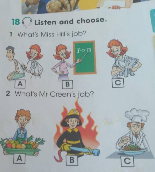 18 Listen and choose.1 What's Miss Hill's job?JooßСАB2 What's Mr Creen's job?АB.C ​