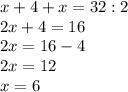 x+4+x=32:2 \\ 2x+4=16 \\ 2x=16-4 \\ 2x=12 \\ x=6