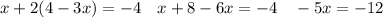 \ \ x+2(4-3x)=-4 \ \ \ x+8-6x=-4 \ \ \ -5x=-12