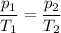 \displaystyle \frac{p_1}{T_1}=\frac{p_2}{T_2}