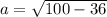 a= \sqrt{100-36}