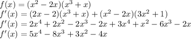 \\f(x)=(x^2-2x)(x^3+x)\\ f'(x)=(2x-2)(x^3+x)+(x^2-2x)(3x^2+1)\\ f'(x)=2x^4+2x^2-2x^3-2x+3x^4+x^2-6x^3-2x\\ f'(x)=5x^4-8x^3+3x^2-4x\\