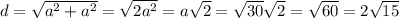 d=\sqrt{a^2+a^2}=\sqrt{2a^2}=a\sqrt{2}=\sqrt{30}\sqrt{2}=\sqrt{60}=2\sqrt{15}