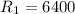 R_{1} = 6400