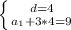  \left \{ {{ {d}=4 } \atop {a_1+3*4=9}} \right.