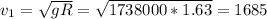 v_1 = \sqrt{gR} = \sqrt{1738000*1.63} = 1685