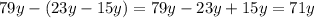 79y-(23y-15y)=79y-23y+15y=71y