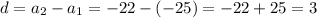 d=a_2-a_1=-22-(-25)=-22+25=3