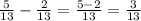 \frac{5}{13}-\frac{2}{13}=\frac{5-2}{13}=\frac{3}{13}