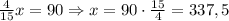 \frac4{15}x=90\Rightarrow x=90\cdot\frac{15}4=337,5