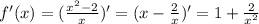 f'(x)=( \frac{x^2-2}{x})'=(x- \frac{2}{x} )'=1+ \frac{2}{x^2}