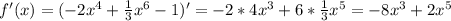 f'(x)=(-2x^4+ \frac{1}{3} x^6-1)'=-2*4x^3+6* \frac{1}{3} x^5=-8x^3+2x^5