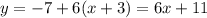 y = -7+6(x+3) = 6x+11