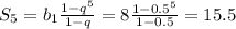 S_5 = b_1\frac{1-q^5}{1-q} = 8\frac{1-0.5^5}{1-0.5} = 15.5