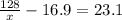 \frac{128}{x}-16.9=23.1