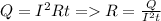 Q=I^{2}Rt=R=\frac{Q}{I^{2}t}