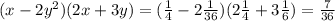 (x-2y^2)(2x+3y) = (\frac{1}{4}-2\frac{1}{36})(2\frac{1}{4}+3\frac{1}{6}) = \frac{7}{36}