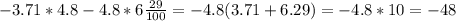 -3.71*4.8-4.8*6\frac{29}{100} = -4.8(3.71+6.29) = -4.8*10 = -48