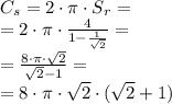 C_s = 2 \cdot \pi \cdot S_r = \\= 2 \cdot \pi \cdot \frac{4}{1 - \frac{1}{\sqrt{2}}} = \\ = \frac{8 \cdot \pi \cdot \sqrt{2}}{\sqrt{2} - 1} = \\ = 8 \cdot \pi \cdot \sqrt{2} \cdot (\sqrt{2} + 1)