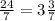  \frac{24}{7} =3\frac{3}{7} 