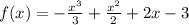 f(x) =-\frac{x^{3} }{3} +\frac{x^{2} }{2} +2x-3