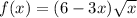 f(x) = (6-3x) \sqrt{x} \\