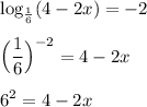 \log_{\frac16}(4-2x)=-2\\\\\Big(\dfrac 16\Big)^{-2}=4-2x\\\\6^2=4-2x