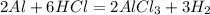 2Al + 6HCl = 2AlCl_{3} + 3H_{2}