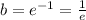 b=e^{-1}=\frac{1}{e}