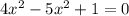 4x^{2} - 5x^{2}+1=0