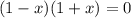 (1-x)(1+x)=0