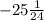 -25\frac{1}{24}