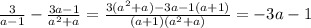 \frac{3}{a-1}-\frac{3a-1}{a^{2}+a}=\frac{3(a^{2}+a)-3a-1(a+1)}{(a+1)(a^{2}+a)}=-3a-1