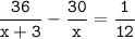 \tt\displaystyle\frac{36}{x+3}-\frac{30}{x}=\frac{1}{12}