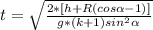 t=\sqrt{\frac{2*[h+R(cos\alpha-1)]}{g*(k+1)sin^{2}\alpha}}