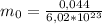 m_{0}=\frac{0,044}{6,02*10^{23}}